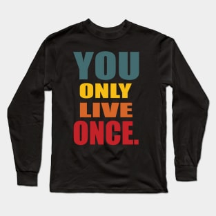 YOU ONLY LIVE ONCE Long Sleeve T-Shirt